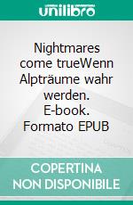 Nightmares come trueWenn Alpträume wahr werden. E-book. Formato EPUB ebook