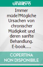 Immer müde?Mögliche Ursachen von chronischer Müdigkeit und deren sanfte Behandlung. E-book. Formato EPUB ebook di Helga Libowski