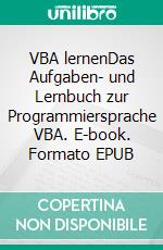 VBA lernenDas Aufgaben- und Lernbuch zur Programmiersprache VBA. E-book. Formato EPUB ebook