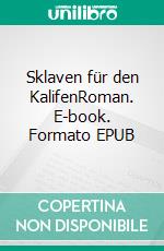 Sklaven für den KalifenRoman. E-book. Formato EPUB ebook