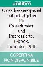 Crossdresser-Spezial EditionRatgeber für Crossdresser und Interessierte. E-book. Formato EPUB ebook