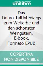 Das Douro-TalUnterwegs zum Welterbe und den schönsten Weingütern. E-book. Formato EPUB ebook di Christopher Pfaff