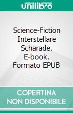 Science-Fiction Interstellare Scharade. E-book. Formato EPUB ebook di Udo Müller-Christian