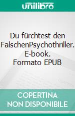 Du fürchtest den FalschenPsychothriller. E-book. Formato EPUB ebook