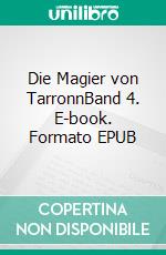 Die Magier von TarronnBand 4. E-book. Formato EPUB ebook di Sina Blackwood