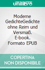 Moderne GedichteGedichte ohne Reim und Versmaß. E-book. Formato EPUB ebook