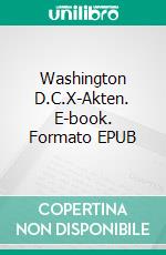 Washington D.C.X-Akten. E-book. Formato EPUB ebook di Pit Washington