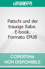 Patschi und der traurige Rabe. E-book. Formato EPUB ebook di Gisela Paprotny