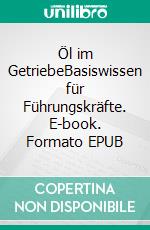 Öl im GetriebeBasiswissen für Führungskräfte. E-book. Formato EPUB ebook di Christina Neth