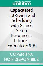 Capacitated Lot-Sizing and Scheduling with Scarce Setup Resources. E-book. Formato EPUB ebook