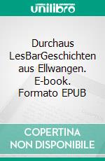 Durchaus LesBarGeschichten aus Ellwangen. E-book. Formato EPUB ebook di Gerhard Hutterer