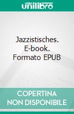 Jazzistisches. E-book. Formato EPUB ebook