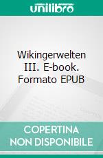 Wikingerwelten III. E-book. Formato EPUB ebook di Rainer W. Grimm