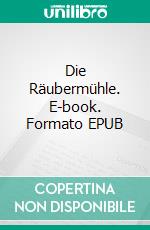 Die Räubermühle. E-book. Formato EPUB ebook di Uwe Goeritz