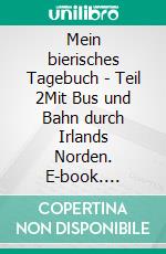 Mein bierisches Tagebuch - Teil 2Mit Bus und Bahn durch Irlands Norden. E-book. Formato EPUB ebook di Lothar Santer