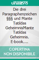 Die drei Paragraphenzeichen §§§ und Mante Tatildas GeheimnisMante Tatildas Geheimnis. E-book. Formato EPUB ebook