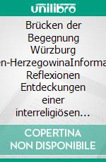 Brücken der Begegnung Würzburg Bosnien-HerzegowinaInformationen Reflexionen Entdeckungen einer interreligiösen Reisegruppe. E-book. Formato EPUB ebook