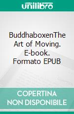 BuddhaboxenThe Art of Moving. E-book. Formato EPUB ebook