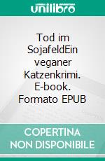 Tod im SojafeldEin veganer Katzenkrimi. E-book. Formato EPUB ebook di Andreas Mütsch