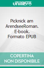 Picknick am ArendseeRoman. E-book. Formato EPUB ebook