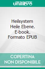 Heilsystem Heile Ebene. E-book. Formato EPUB ebook di Dagmar Neumann