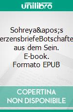 Sohreya&apos;s HerzensbriefeBotschaften aus dem Sein. E-book. Formato EPUB