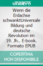 Wenn die Erdachse schwanktUniversale Bildung und deutsche Revolution im 19. Jh.. E-book. Formato EPUB ebook