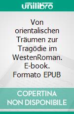 Von orientalischen Träumen zur Tragödie im WestenRoman. E-book. Formato EPUB ebook di Hassan M.M. Tabib