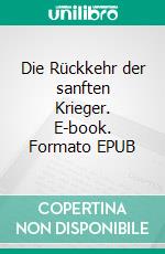 Die Rückkehr der sanften Krieger. E-book. Formato EPUB ebook