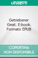 Getriebener Geist. E-book. Formato EPUB ebook di Lieselotte Rositzka