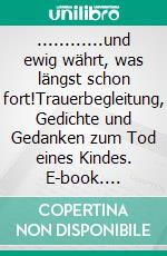 ............und ewig währt, was  längst schon fort!Trauerbegleitung, Gedichte und Gedanken zum Tod eines Kindes. E-book. Formato EPUB ebook
