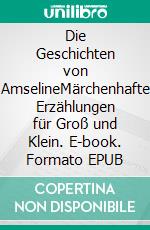 Die Geschichten von AmselineMärchenhafte Erzählungen für Groß und Klein. E-book. Formato EPUB ebook