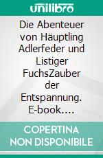 Die Abenteuer von Häuptling Adlerfeder und Listiger FuchsZauber der Entspannung. E-book. Formato EPUB