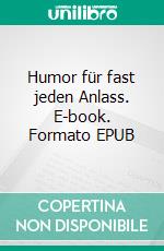 Humor für fast jeden Anlass. E-book. Formato EPUB ebook