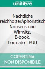 Nächtliche StreichhölzerAphoristischer Nonsens und Wirrwitz. E-book. Formato EPUB ebook di Rolf Friedrich Schuett