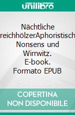 Nächtliche StreichhölzerAphoristischer Nonsens und Wirrwitz. E-book. Formato EPUB ebook