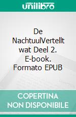 De NachtuulVertellt wat Deel 2. E-book. Formato EPUB ebook di Ewald Eden