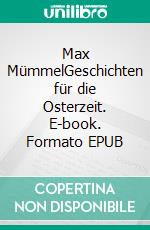 Max MümmelGeschichten für die Osterzeit. E-book. Formato EPUB ebook di Gregor Schürer