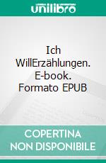 Ich WillErzählungen. E-book. Formato EPUB ebook di Christiane Schönfeld