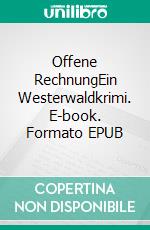 Offene RechnungEin Westerwaldkrimi. E-book. Formato EPUB ebook