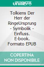 Tolkiens Der Herr der RingeUrsprung - Symbolik - Einfluss. E-book. Formato EPUB ebook