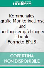 Kommunales Demografie-MonitoringUmsetzung und Handlungsempfehlungen. E-book. Formato EPUB ebook di Stefanie Fieß