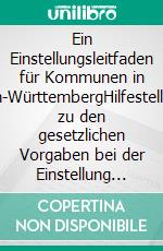 Ein Einstellungsleitfaden für Kommunen in Baden-WürttembergHilfestellungen zu den gesetzlichen Vorgaben bei der Einstellung von Arbeitnehmern. E-book. Formato EPUB ebook