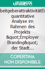 ArbeitgeberattraktivitätEine quantitative Analyse im Rahmen des Projekts &quot;Employer Branding&quot; der Stadt Karlsruhe. E-book. Formato EPUB ebook