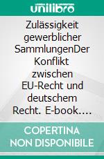 Zulässigkeit gewerblicher SammlungenDer Konflikt zwischen EU-Recht und deutschem Recht. E-book. Formato EPUB ebook