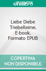 Liebe Diebe TriebeReime. E-book. Formato EPUB ebook