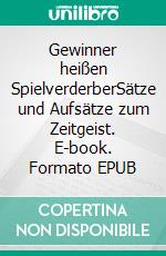 Gewinner heißen SpielverderberSätze und Aufsätze zum Zeitgeist. E-book. Formato EPUB ebook