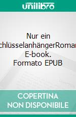 Nur ein SchlüsselanhängerRoman. E-book. Formato EPUB ebook di Engelbert Manfred Müller