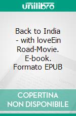 Back to India - with loveEin Road-Movie. E-book. Formato EPUB ebook