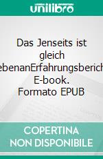 Das Jenseits ist gleich nebenanErfahrungsbericht. E-book. Formato EPUB ebook
